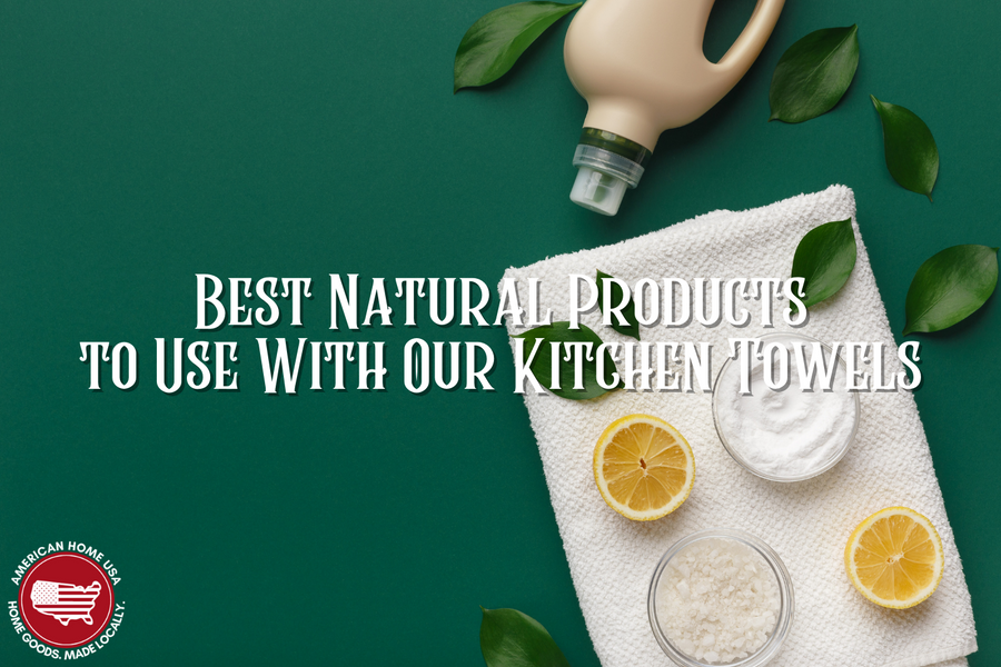 Best Natural Products to Use With Our Kitchen Towels